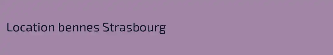 Location bennes Strasbourg